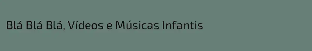 Blá Blá Blá, Vídeos e Músicas Infantis